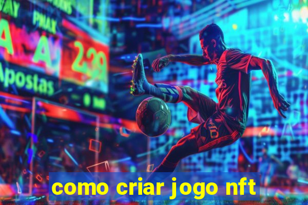 como criar jogo nft